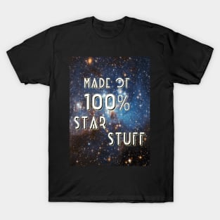 Made Of 100% Star Stuff. T-Shirt